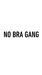 NO BRA GANG